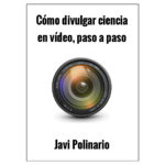 Cómo divulgar ciencia en vídeo, paso a paso (EN PAPEL)
